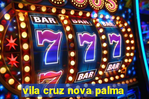 vila cruz nova palma